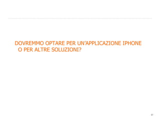 DOVREMMO OPTARE PER UN’APPLICAZIONE IPHONE O PER ALTRE SOLUZIONI? 