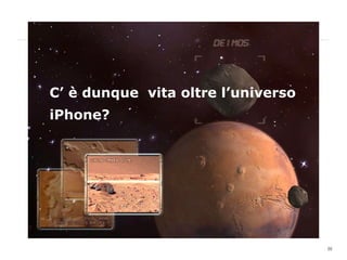 C’ è dunque  vita oltre l’universo iPhone? 