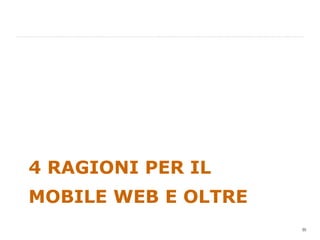 4 RAGIONI PER IL MOBILE WEB E OLTRE 