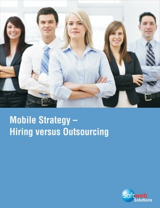 Mobile Strategy –
Hiring versus Outsourcing




                            Solutions
 