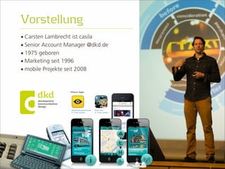 • Carsten Lambrecht ist casila 
• Senior Account Manager @dkd.de 
• 1975 geboren 
• Marketing seit 1996 
• mobile Projekte seit 2008 
2 
Vorstellung 
 