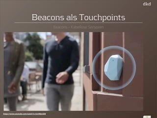 18 
Beacons als Touchpoints 
Beacons - Kabellose Sensoren 
https://www.youtube.com/watch?v=SrsHBjzt2E8 
 