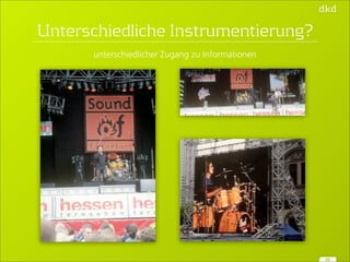 Unterschiedliche Instrumentierung? 
20 
unterschiedlicher Zugang zu Informationen 
 