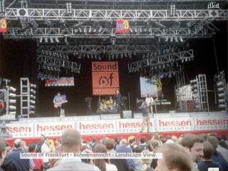 3 
Sound of Frankfurt - Bühnenansicht - Landscape View 
 