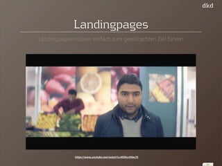 44 
Landingpages 
Landingpages müssen einfach zum gewünschten Ziel führen 
https://www.youtube.com/watch?v=N5WurXNec7E 
 