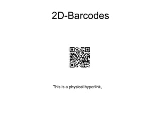 2D-Barcodes This is a physical hyperlink, 