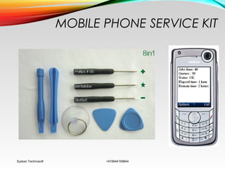 MOBILE PHONE SERVICE KIT
Syskan Technosoft +919944159844
 