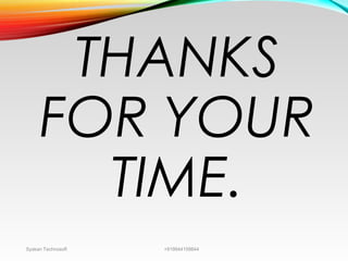 THANKS
FOR YOUR
TIME.
Syskan Technosoft +919944159844
 