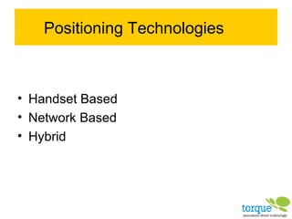 Positioning Technologies Handset Based Network Based Hybrid 