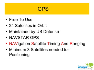 GPS Free To Use 24 Satellites in Orbit Maintained by US Defense NAVSTAR GPS NAV igation  S atellite  T iming  A nd  R anging Minimum 3 Satellites needed for Positioning 