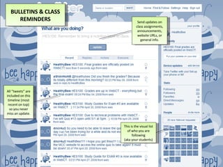 This is the visual list of who you are following (aka your students) All “tweets” are included on this timeline (most recent on top) so you never miss an update. HES100: Remember to bring a nutrition label to class. Send updates on class assignments, announcements, website URLs, or general info. BULLETINS & CLASS REMINDERS 