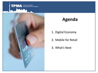 Agenda

1. Digital Economy

2. Mobile for Retail

3. What’s Next
 