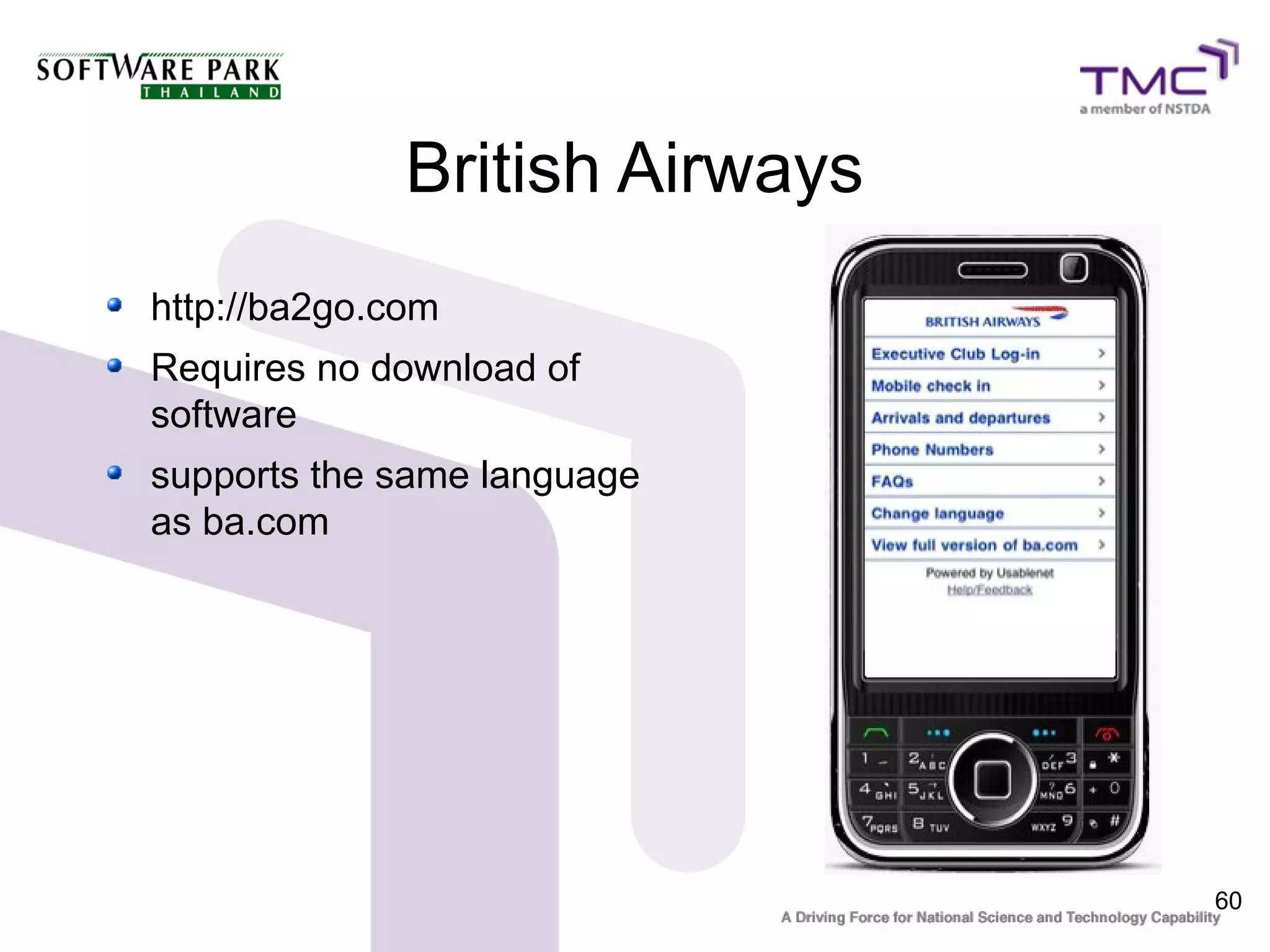 British Airways
http://ba2go.com
Requires no download of
software
supports the same language
as ba.com




                                60
 