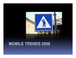 MOBILE TRENDS 2008
 