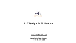 UI UX Designs for Mobile Apps
www.aisoftwarellc.com
sales@aisoftwarellc.com
+1-(248) 268-2592
 