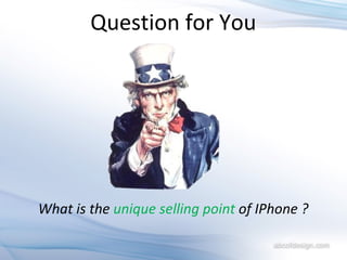 Question for You What is the  unique selling point  of IPhone ? 