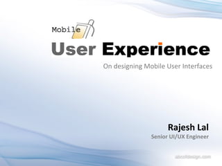 Rajesh Lal Senior UI/UX Engineer On designing Mobile User Interfaces 