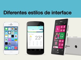 Diferentes estilos de interface!

 