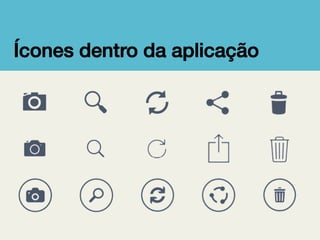 Ícones dentro da aplicação!

 