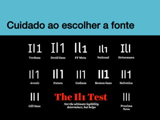 Cuidado ao escolher a fonte!

 