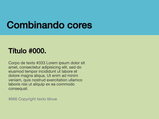 Combinando cores!
Título #000.

Corpo de texto #333 Lorem ipsum dolor sit
amet, consectetur adipisicing elit, sed do
eiusmod tempor incididunt ut labore et
dolore magna aliqua. Ut enim ad minim
veniam, quis nostrud exercitation ullamco
laboris nisi ut aliquip ex ea commodo
consequat. 

#666 Copyright texto tênue

 