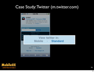Case Study: Twitter (m.twitter.com)




MobileUX
Jenifer Hanen & Cindy Li                                     16

                                                              16
 