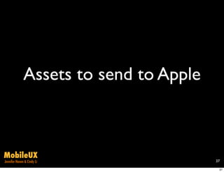 Assets to send to Apple



MobileUX
Jennifer Hanen & Cindy Li               37

                                         37
 