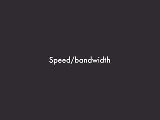 Speed/bandwidth
 