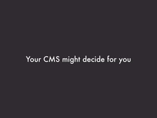 Your CMS might decide for you
 