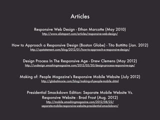 Articles

             Responsive Web Design - Ethan Marcotte (May 2010)
                   http://www.alistapart.com/arti...