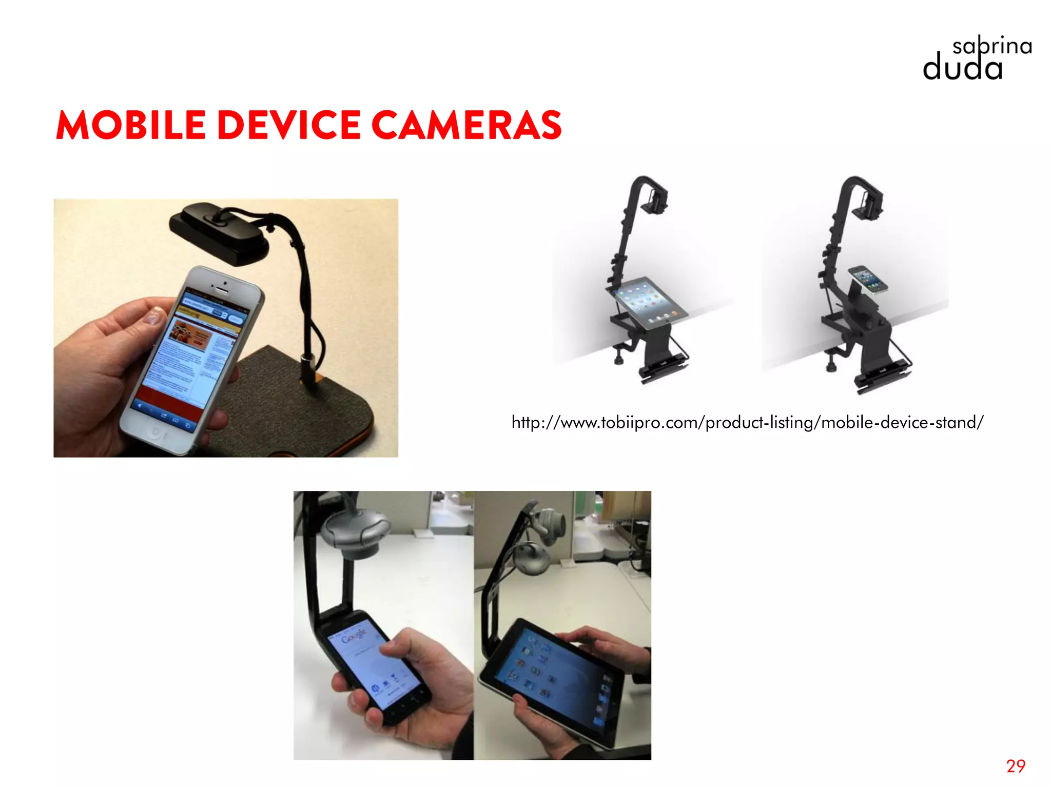 29
http://www.tobiipro.com/product-listing/mobile-device-stand/
 