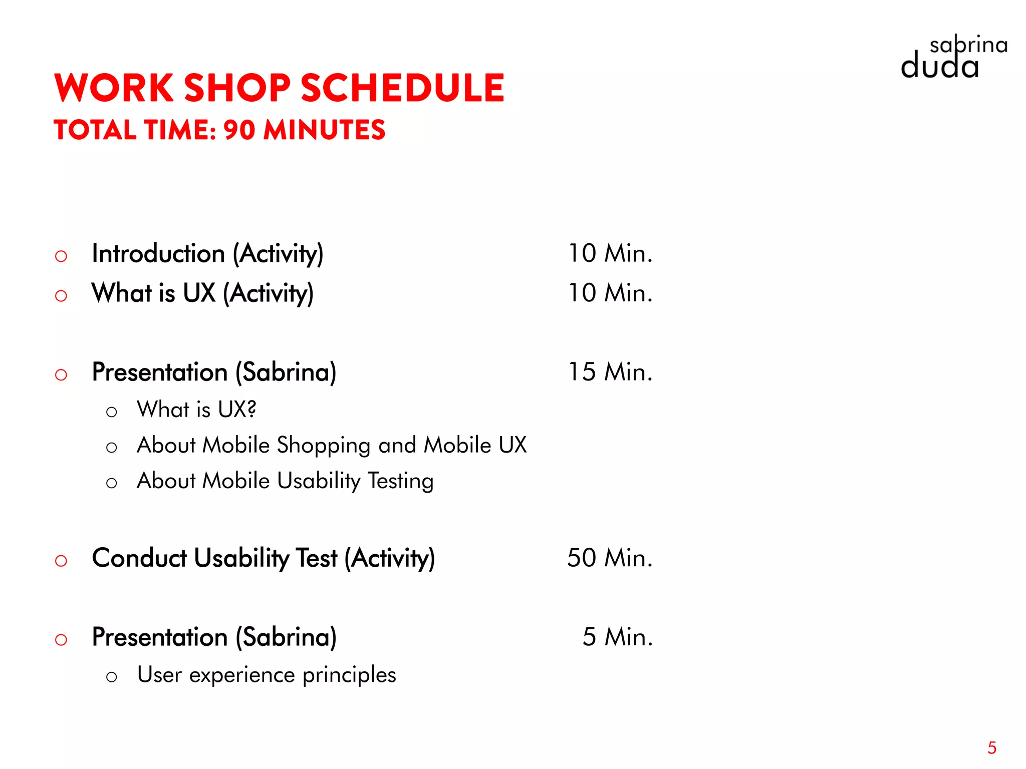 5
o Introduction (Activity) 10 Min.
o What is UX (Activity) 10 Min.
o Presentation (Sabrina) 15 Min.
o What is UX?
o About Mobile Shopping and Mobile UX
o About Mobile Usability Testing
o Conduct Usability Test (Activity) 50 Min.
o Presentation (Sabrina) 5 Min.
o User experience principles
 