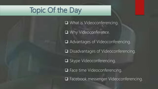  Videoconferencing is a medium where
two or more people at different
locations can meet face-to-face in real
time.
 Offe...