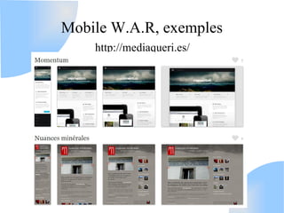 Mobile W.A.R, exemples
    http://mediaqueri.es/
 