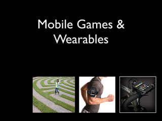 Mobile Games &	

Wearables
 