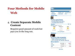 Four Methods for Mobile Web   4.  Create Separate Mobile Content Requires good amount of work but pays you in the long run. 