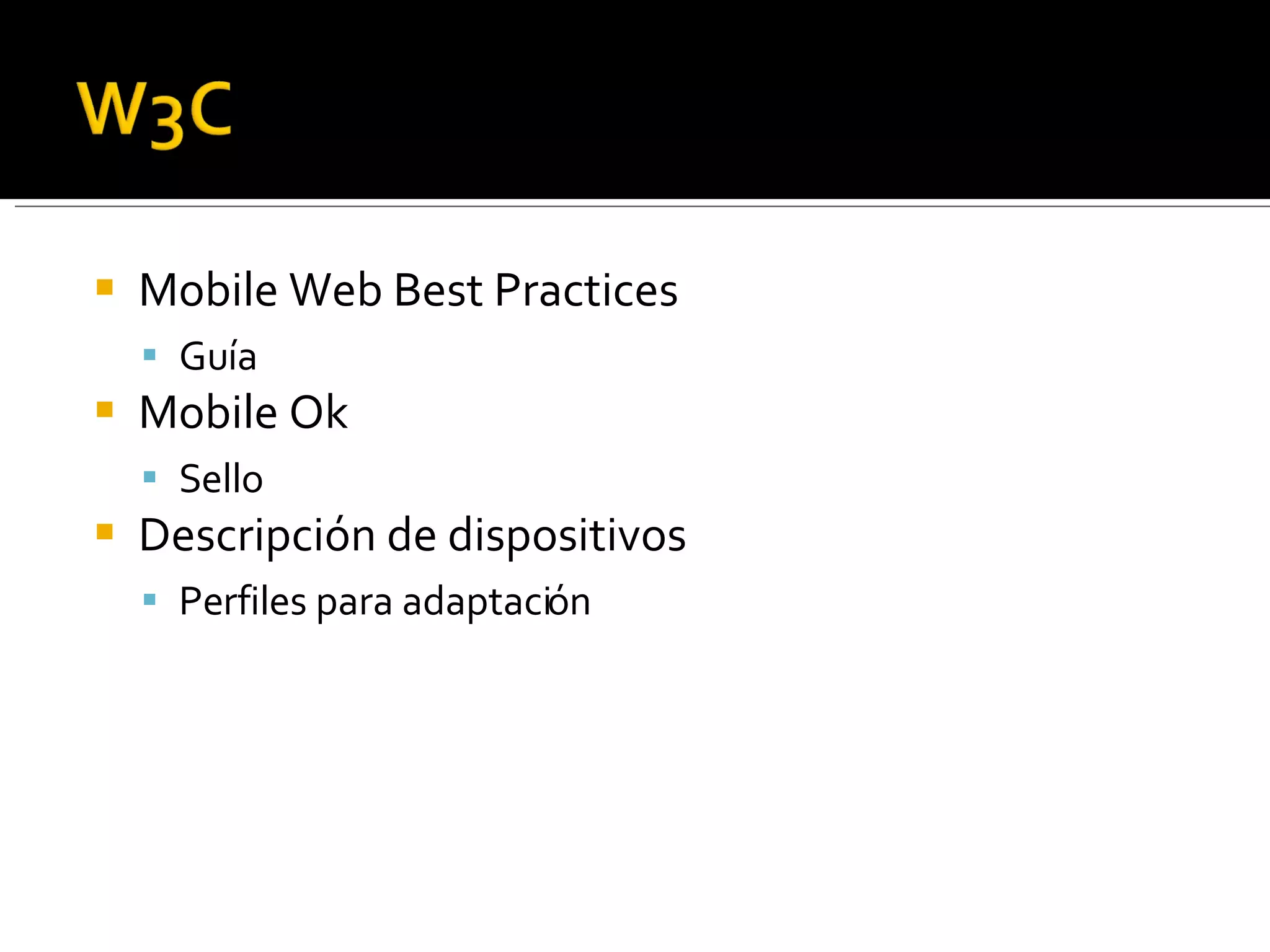 Mobile Web Best Practices Guía Mobile Ok Sello Descripción de dispositivos Perfiles para adaptación 