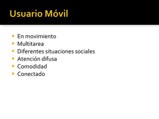 En movimiento Multitarea Diferentes situaciones sociales Atención difusa Comodidad Conectado 
