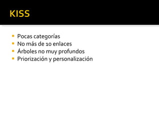 Pocas categorías No más de 10 enlaces Árboles no muy profundos Priorización y personalización 