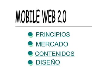 MOBILE WEB 2.0 PRINCIPIOS MERCADO CONTENIDOS DISEÑO 