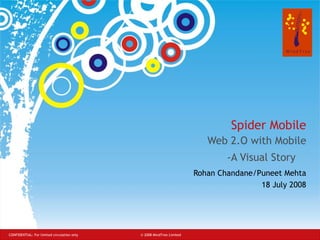 Spider Mobile   Web 2.O with Mobile -A Visual Story  Rohan Chandane/Puneet Mehta 18 July 2008 