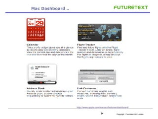 Mac Dashboard .. http://www.apple.com/macosx/features/dashboard/   