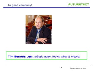 In good company! Tim Berners Lee:  nobody even knows what it means   
