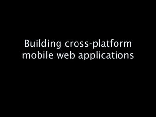 Building cross-platform mobile web applications 