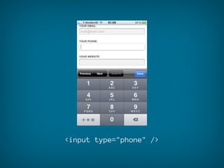 <input type="phone" />
 