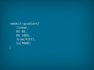 -webkit-gradient(
    linear,
    0% 0%,
    0% 100%,
    from(#fff),
    to(#000)
)
 