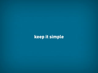 keep it simple
 