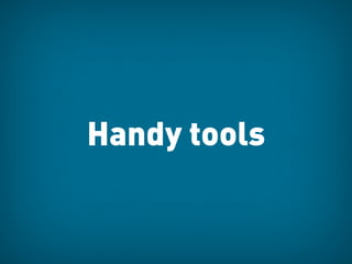 Handy tools
 