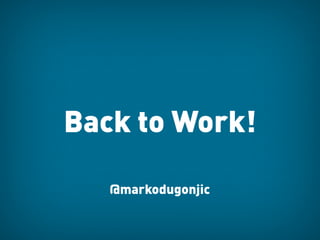Back to Work!

   @markodugonjic
 