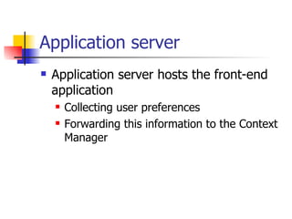 Application server <ul><li>Application server hosts the front-end application </li></ul><ul><ul><li>Collecting user prefer...